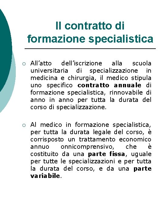 Il contratto di formazione specialistica ¡ All’atto dell’iscrizione alla scuola universitaria di specializzazione in