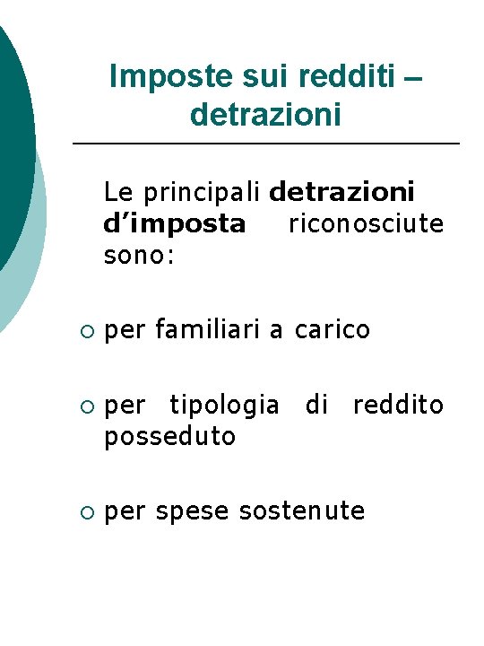 Imposte sui redditi – detrazioni Le principali detrazioni d’imposta riconosciute sono: ¡ ¡ ¡