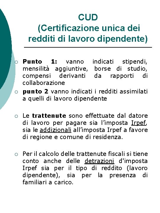 CUD (Certificazione unica dei redditi di lavoro dipendente) ¡ ¡ Punto 1: vanno indicati