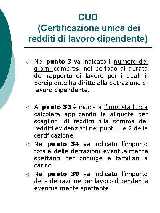 CUD (Certificazione unica dei redditi di lavoro dipendente) ¡ Nel punto 3 va indicato