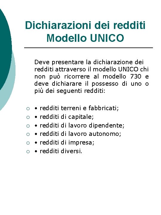 Dichiarazioni dei redditi Modello UNICO Deve presentare la dichiarazione dei redditi attraverso il modello