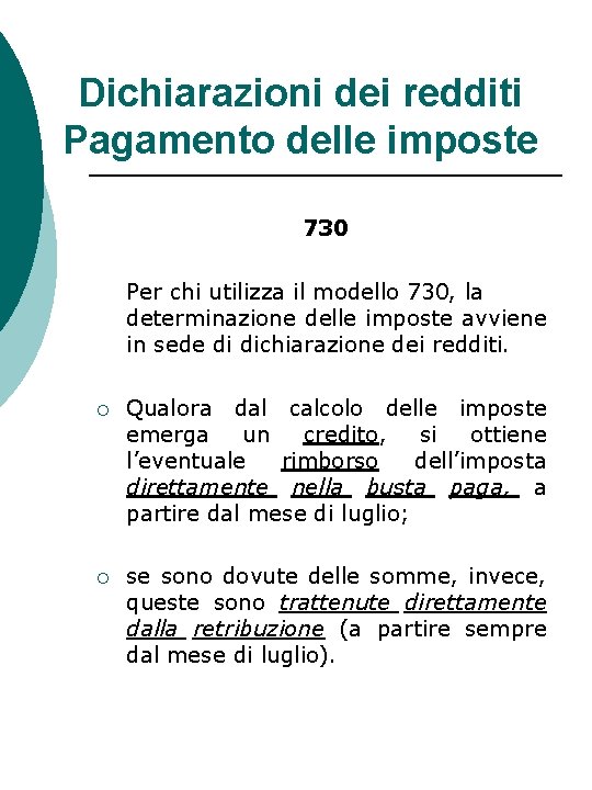 Dichiarazioni dei redditi Pagamento delle imposte 730 Per chi utilizza il modello 730, la