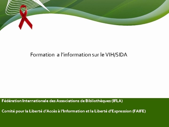 Formation a l’information sur le VIH/SIDA Fédération Internationale des Associations de Bibliothèques (IFLA) Comité