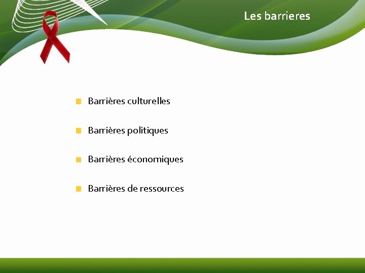 Les barrieres Barrières culturelles Barrières politiques Barrières économiques Barrières de ressources 