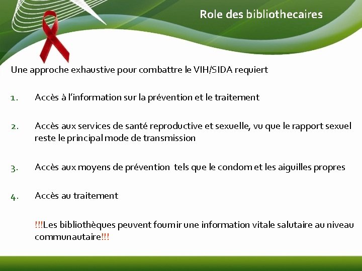 Role des bibliothecaires Une approche exhaustive pour combattre le VIH/SIDA requiert 1. Accès à