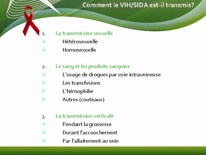 Comment le VIH/SIDA est-il transmis? 1. Ø Ø La transmission sexuelle Hétérosexuelle Homosexuelle 2. Comment le VIH/SIDA est-il transmis? 1. Ø Ø La transmission sexuelle Hétérosexuelle Homosexuelle 2.