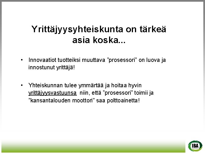 Yrittäjyysyhteiskunta on tärkeä asia koska. . . • Innovaatiot tuotteiksi muuttava ”prosessori” on luova