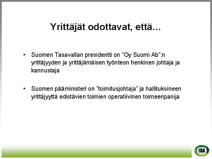 Yrittäjät odottavat, että… • Suomen Tasavallan presidentti on ”Oy Suomi Ab”: n yrittäjyyden ja