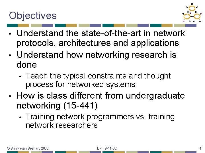 Objectives Understand the state-of-the-art in network protocols, architectures and applications • Understand how networking