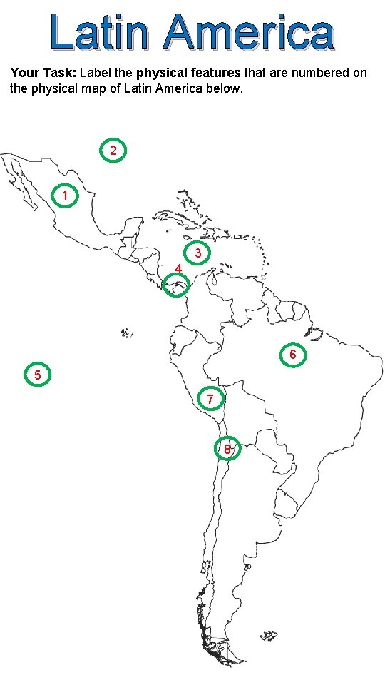 Latin America Your Task: Label the physical features that are numbered on the physical