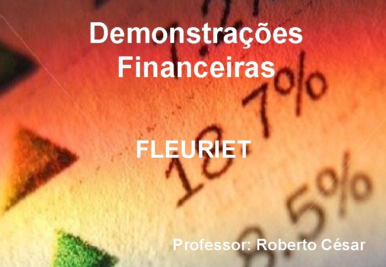 Demonstrações Financeiras FLEURIET Professor: Roberto César 