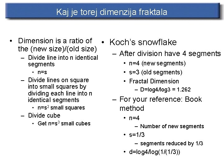 Kaj je torej dimenzija fraktala • Dimension is a ratio of • Koch’s snowflake