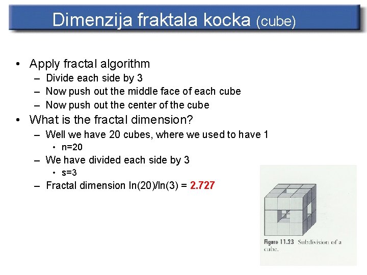 Dimenzija fraktala kocka (cube) • Apply fractal algorithm – Divide each side by 3