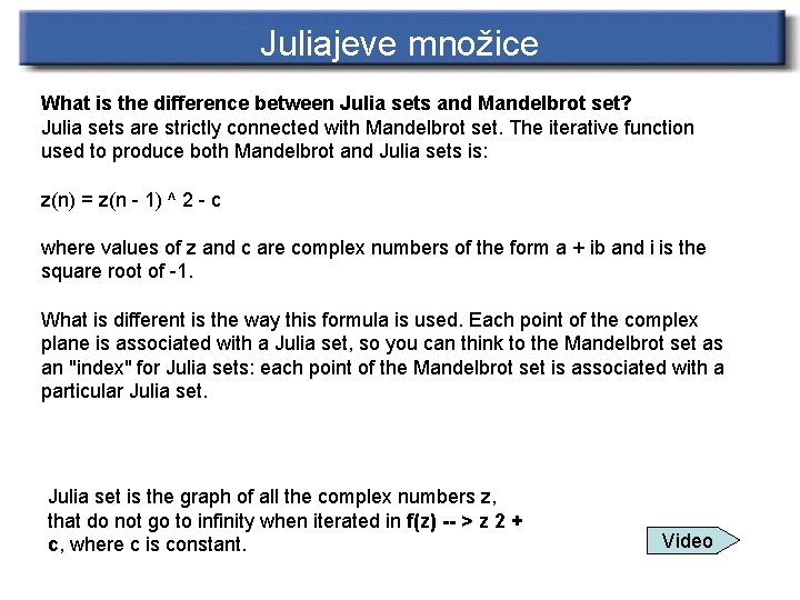 Juliajeve množice What is the difference between Julia sets and Mandelbrot set? Julia sets