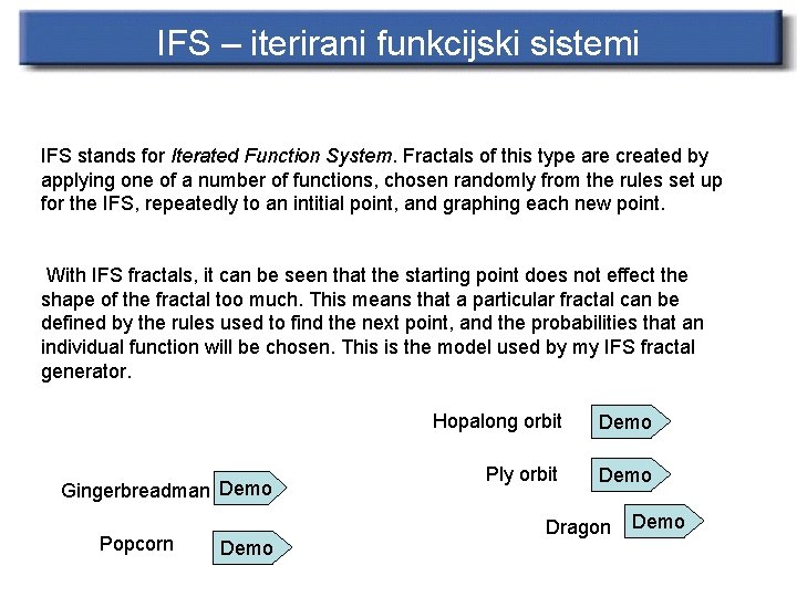 IFS – iterirani funkcijski sistemi IFS stands for Iterated Function System. Fractals of this