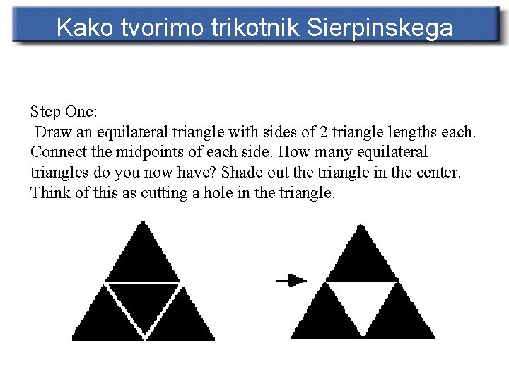 Kako tvorimo trikotnik Sierpinskega Step One: Draw an equilateral triangle with sides of 2