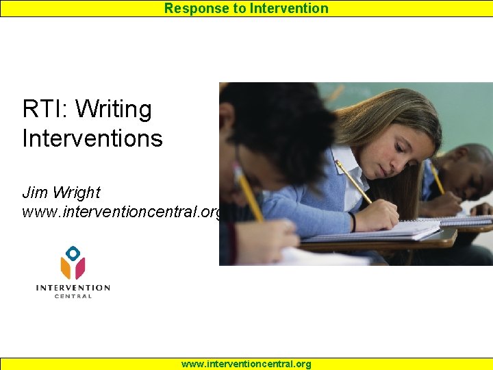 Response to Intervention RTI: Writing Interventions Jim Wright www. interventioncentral. org 