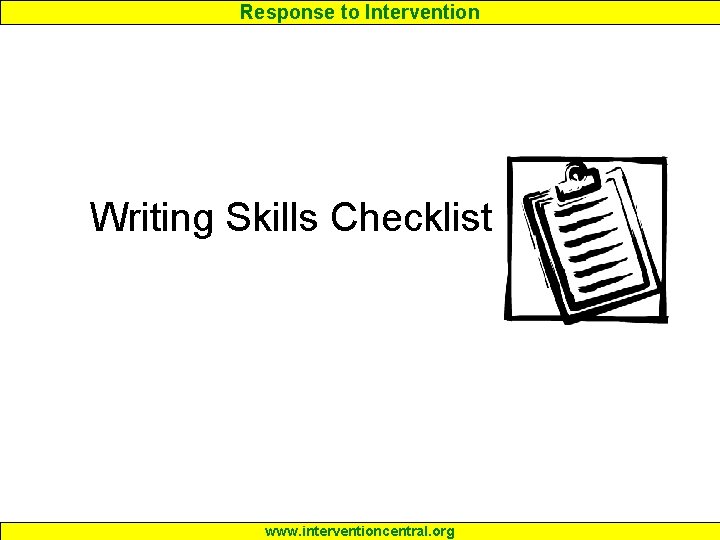 Response to Intervention Writing Skills Checklist www. interventioncentral. org 