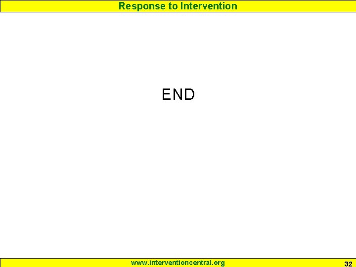 Response to Intervention END www. interventioncentral. org 32 