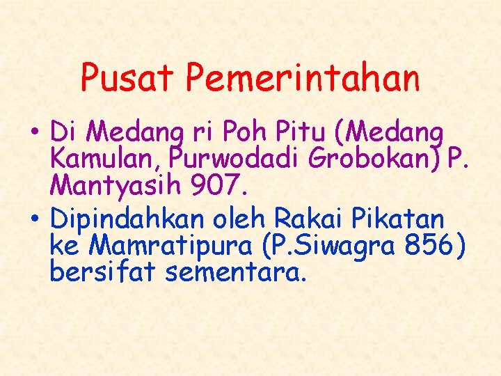 Pusat Pemerintahan • Di Medang ri Poh Pitu (Medang Kamulan, Purwodadi Grobokan) P. Mantyasih