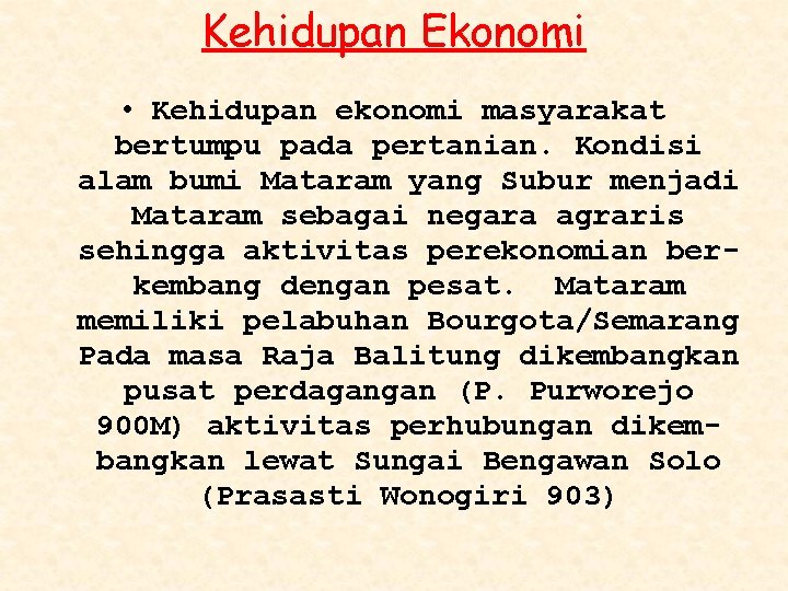 Kehidupan Ekonomi • Kehidupan ekonomi masyarakat bertumpu pada pertanian. Kondisi alam bumi Mataram yang