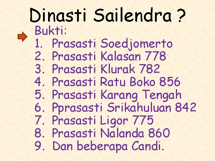 Dinasti Sailendra ? Bukti: 1. Prasasti Soedjomerto 2. Prasasti Kalasan 778 3. Prasasti Klurak