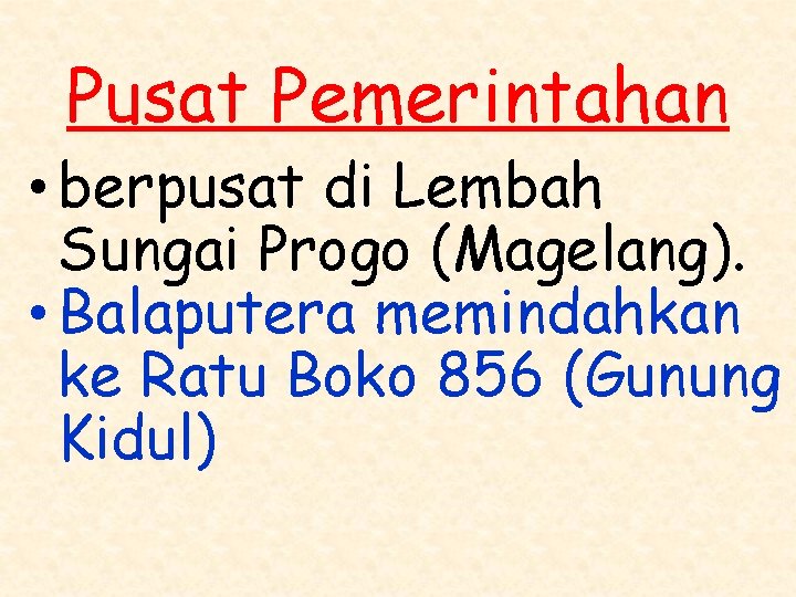 Pusat Pemerintahan • berpusat di Lembah Sungai Progo (Magelang). • Balaputera memindahkan ke Ratu