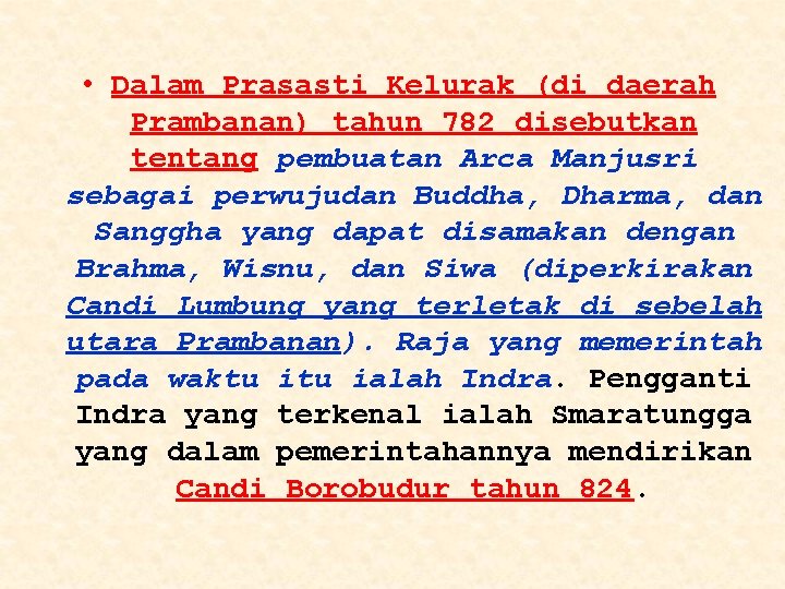  • Dalam Prasasti Kelurak (di daerah Prambanan) tahun 782 disebutkan tentang pembuatan Arca