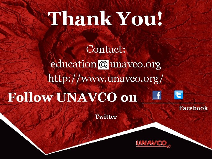 Thank You! Contact: education unavco. org http: //www. unavco. org/ Follow UNAVCO on _______