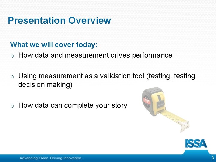 Presentation Overview What we will cover today: o How data and measurement drives performance