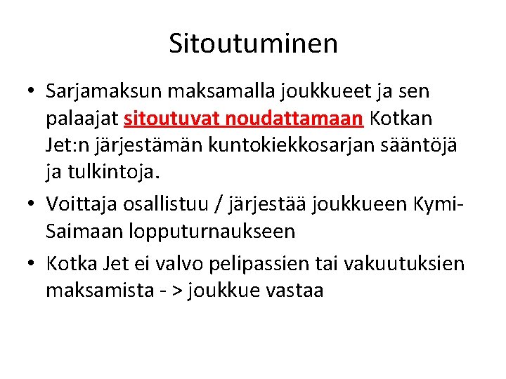 Sitoutuminen • Sarjamaksun maksamalla joukkueet ja sen palaajat sitoutuvat noudattamaan Kotkan Jet: n järjestämän