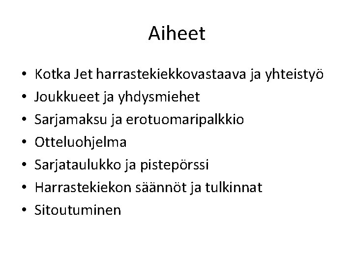 Aiheet • • Kotka Jet harrastekiekkovastaava ja yhteistyö Joukkueet ja yhdysmiehet Sarjamaksu ja erotuomaripalkkio