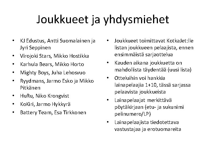 Joukkueet ja yhdysmiehet • KJ Edustus, Antti Suomalainen ja Jyri Seppinen • Virojoki Stars,
