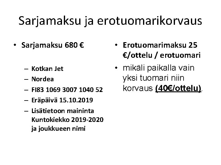 Sarjamaksu ja erotuomarikorvaus • Sarjamaksu 680 € – – – Kotkan Jet Nordea FI