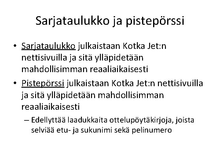 Sarjataulukko ja pistepörssi • Sarjataulukko julkaistaan Kotka Jet: n nettisivuilla ja sitä ylläpidetään mahdollisimman