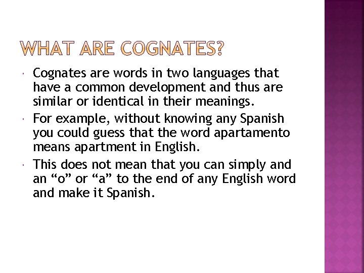  Cognates are words in two languages that have a common development and thus