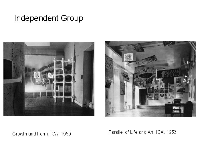 Independent Group Growth and Form, ICA, 1950 Parallel of Life and Art, ICA, 1953