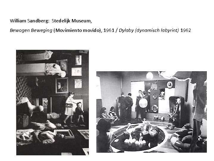 William Sandberg: Stedelijk Museum, Bewogen Beweging (Movimiento movido), 1961 / Dylaby (dynamisch labyrint) 1962