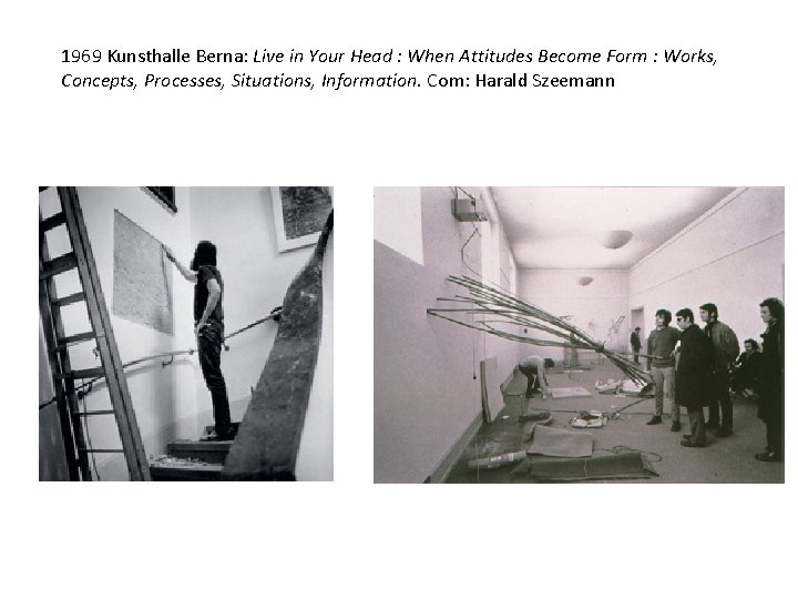 1969 Kunsthalle Berna: Live in Your Head : When Attitudes Become Form : Works,