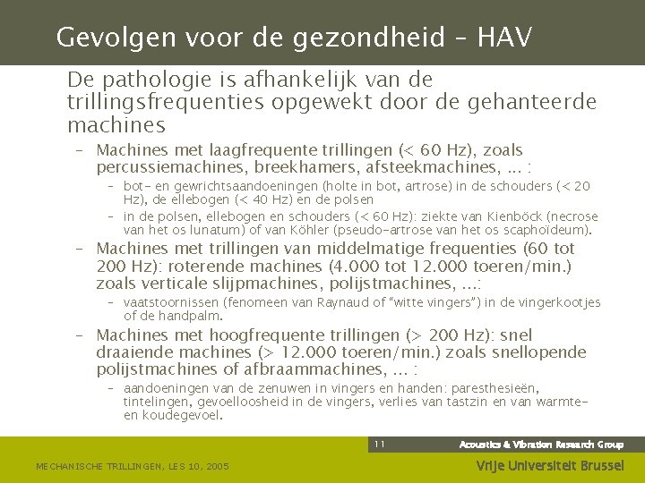 Gevolgen voor de gezondheid – HAV De pathologie is afhankelijk van de trillingsfrequenties opgewekt