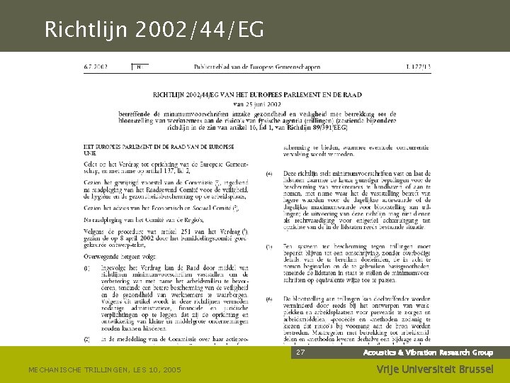 Richtlijn 2002/44/EG 27 MECHANISCHE TRILLINGEN, LES 10, 2005 Acoustics & Vibration Research Group Vrije