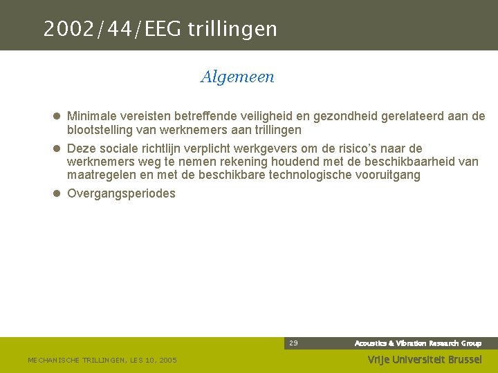 2002/44/EEG trillingen Algemeen l Minimale vereisten betreffende veiligheid en gezondheid gerelateerd aan de blootstelling