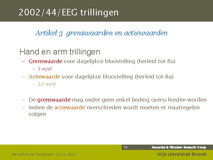 2002/44/EEG trillingen Artikel 3 grenswaarden en actiewaarden Hand en arm trillingen – Grenswaarde voor