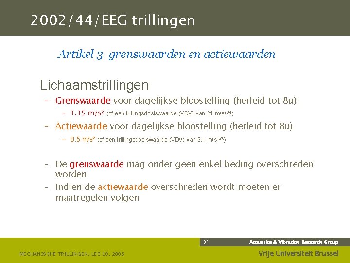 2002/44/EEG trillingen Artikel 3 grenswaarden en actiewaarden Lichaamstrillingen – Grenswaarde voor dagelijkse bloostelling (herleid