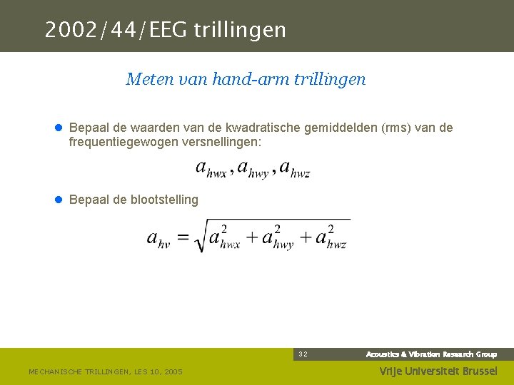 2002/44/EEG trillingen Meten van hand-arm trillingen l Bepaal de waarden van de kwadratische gemiddelden