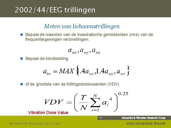 2002/44/EEG trillingen Meten van lichaamstrillingen l Bepaal de waarden van de kwadratische gemiddelden (rms)