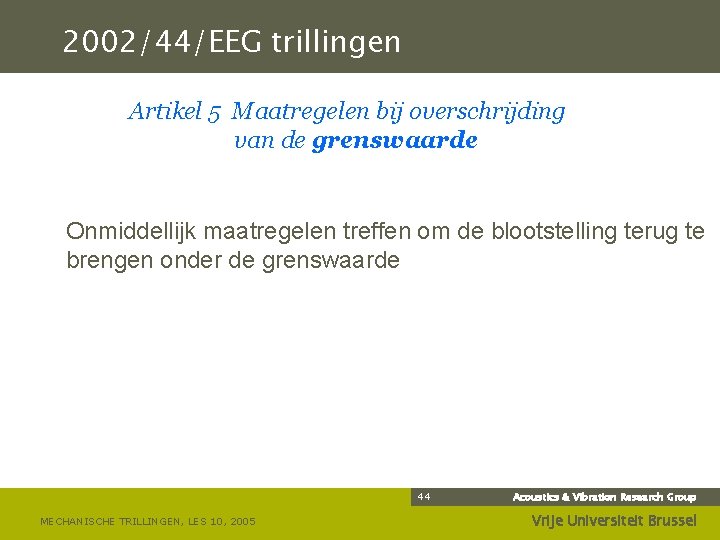 2002/44/EEG trillingen Artikel 5 Maatregelen bij overschrijding van de grenswaarde Onmiddellijk maatregelen treffen om