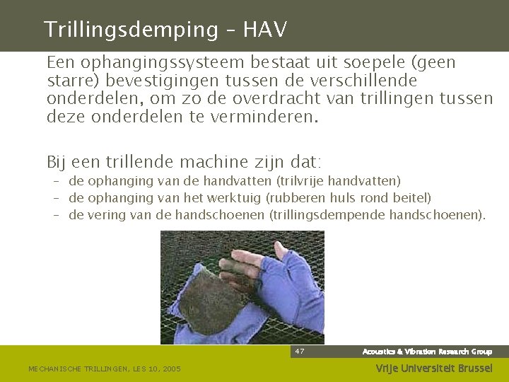 Trillingsdemping – HAV Een ophangingssysteem bestaat uit soepele (geen starre) bevestigingen tussen de verschillende