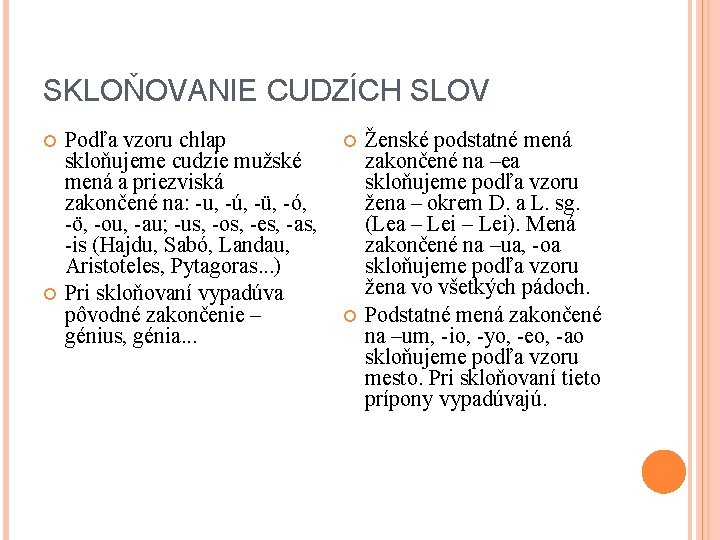 SKLOŇOVANIE CUDZÍCH SLOV Podľa vzoru chlap skloňujeme cudzie mužské mená a priezviská zakončené na: SKLOŇOVANIE CUDZÍCH SLOV Podľa vzoru chlap skloňujeme cudzie mužské mená a priezviská zakončené na: