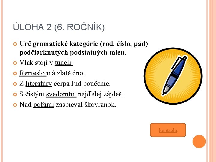 ÚLOHA 2 (6. ROČNÍK) Urč gramatické kategórie (rod, číslo, pád) podčiarknutých podstatných mien. Vlak